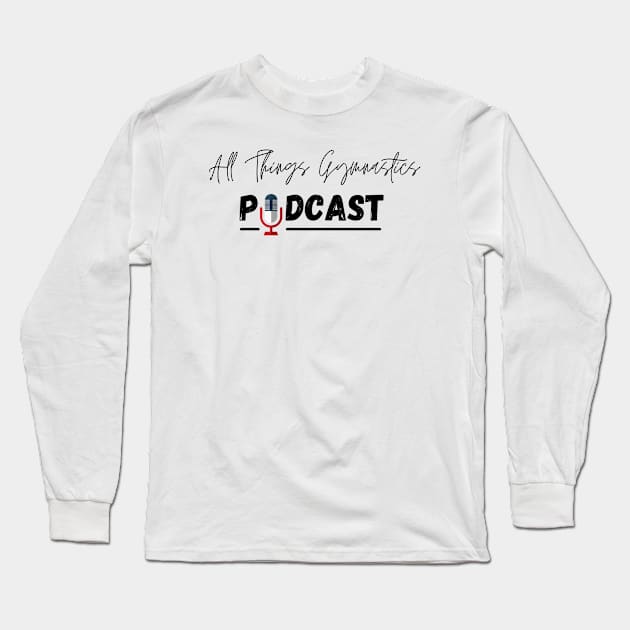 All Things Gymnastics Podcast Design #2 Long Sleeve T-Shirt by All Things Gymnastics Podcast 